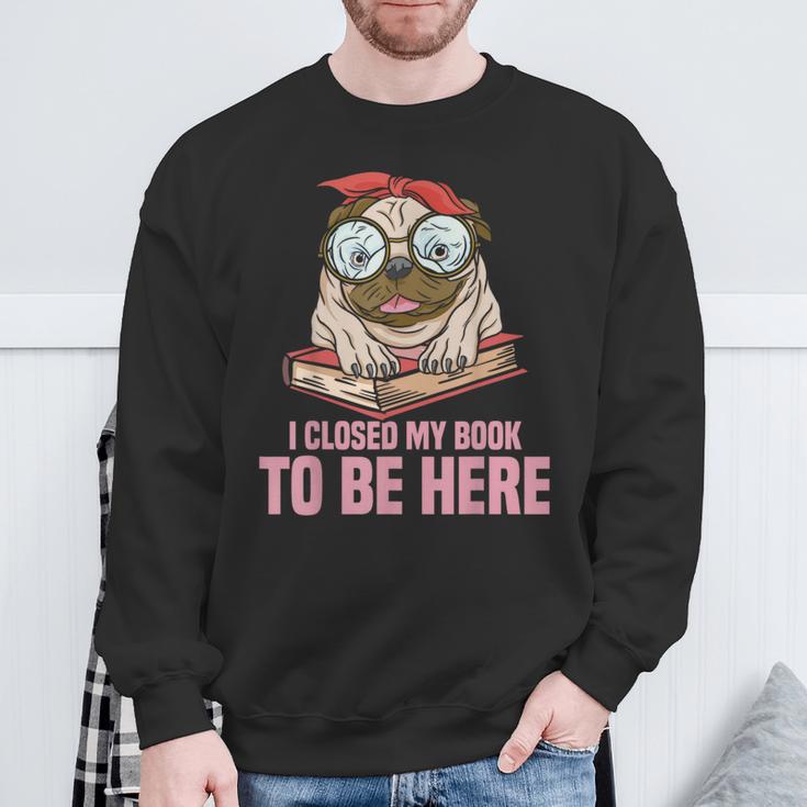 Dog Book Saying I Closed My Book To Be Here Librarian Men Women Kids Sweatshirt Gifts for Old Men Dog Book Saying I Closed My Book To Be Here Librarian Men Women Kids Sweatshirt Gifts for Old Men