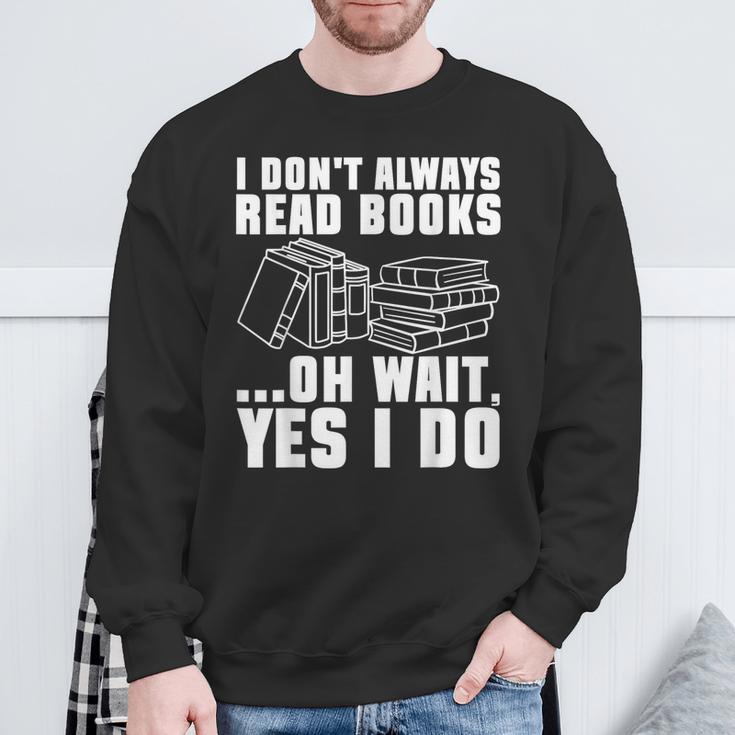 I Don't Always Read Books Bookworm Reading Sweatshirt Gifts for Old Men I Don't Always Read Books Bookworm Reading Sweatshirt Gifts for Old Men