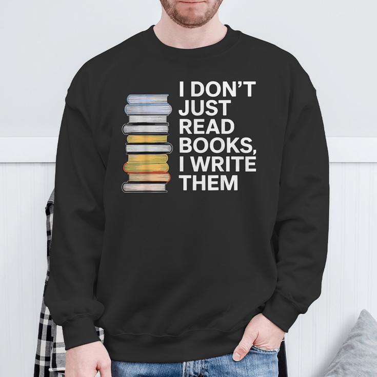 I Don't Just Read Books I Write Them Author Writer Sweatshirt Gifts for Old Men I Don't Just Read Books I Write Them Author Writer Sweatshirt Gifts for Old Men