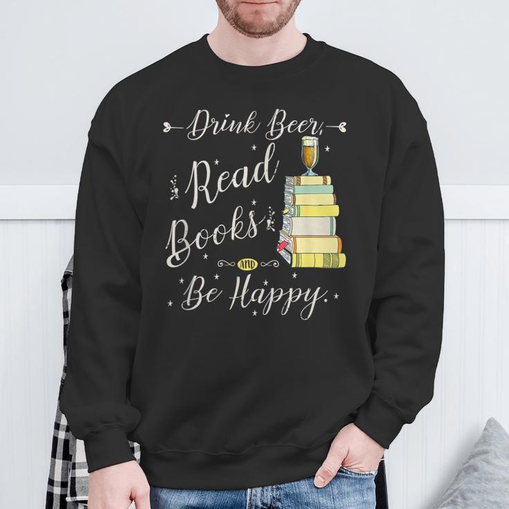Drink Beer Read Books Be Happy Book For Readers Sweatshirt Gifts for Old Men