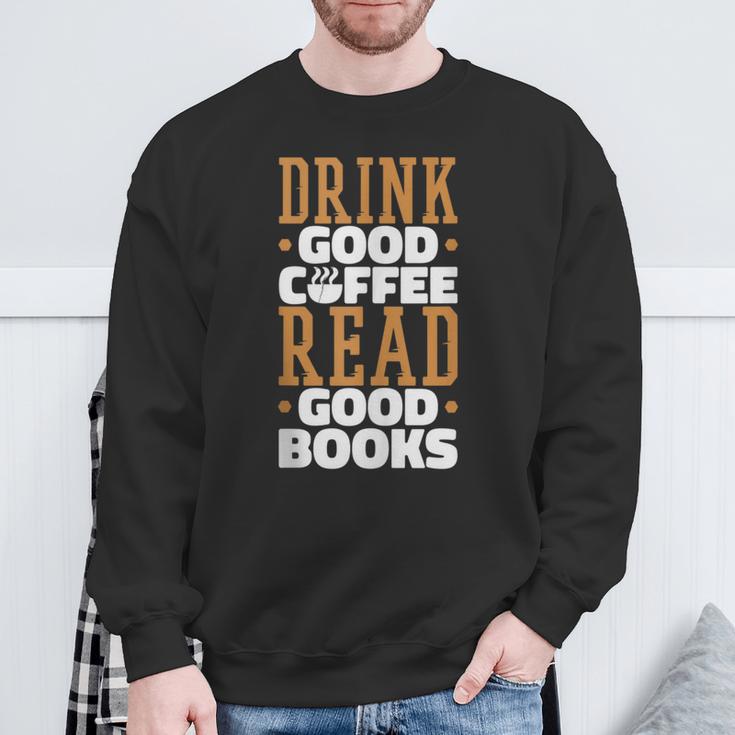 Drink Good Coffee Read Good Books Drink Coffee Read Books Sweatshirt Gifts for Old Men Drink Good Coffee Read Good Books Drink Coffee Read Books Sweatshirt Gifts for Old Men