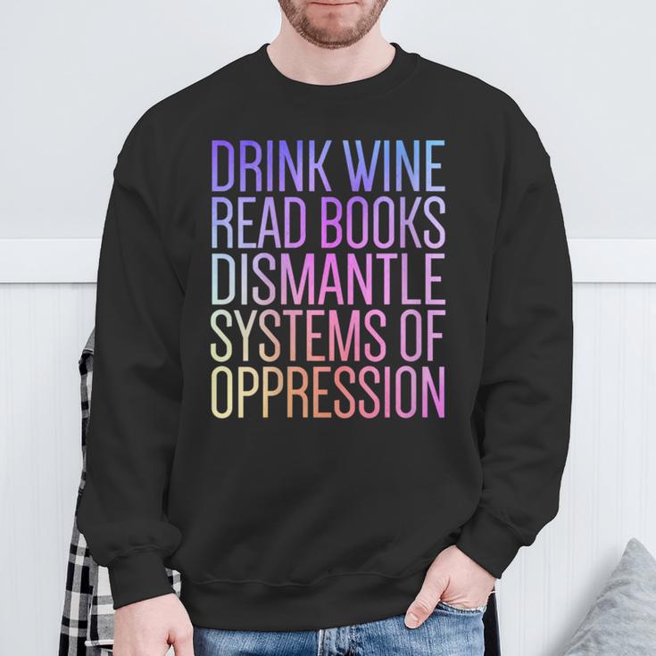 Drink Wine Read Books Dismantle Systems Of Oppression Sweatshirt Gifts for Old Men