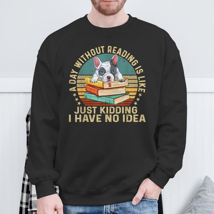 French Bulldog A Day Without Reading Is Like Book Vintage For Men Women Kids Sweatshirt Gifts for Old Men French Bulldog A Day Without Reading Is Like Book Vintage For Men Women Kids Sweatshirt Gifts for Old Men