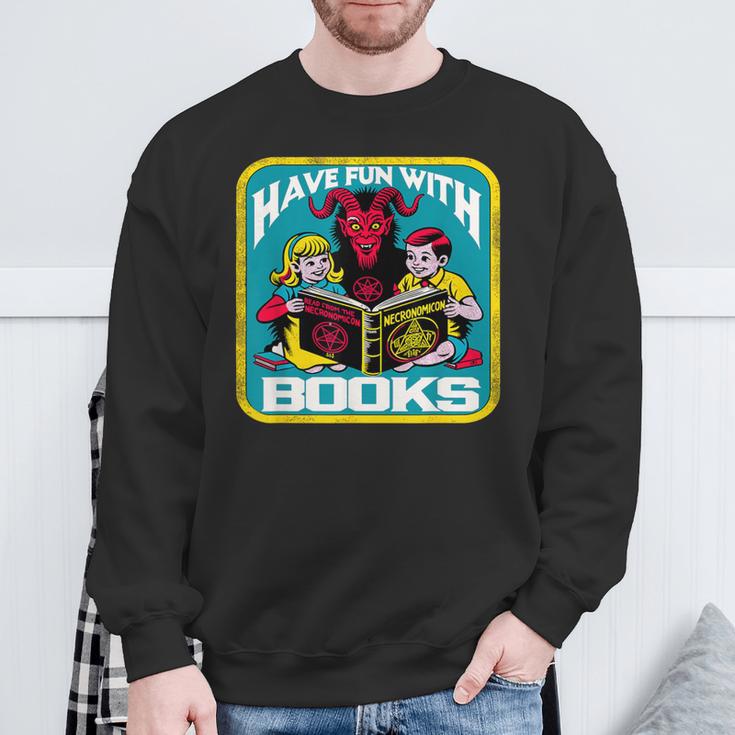 Have Fun With Books Sarcastic Occult Retro Comic Dark Humor Sweatshirt Gifts for Old Men Have Fun With Books Sarcastic Occult Retro Comic Dark Humor Sweatshirt Gifts for Old Men