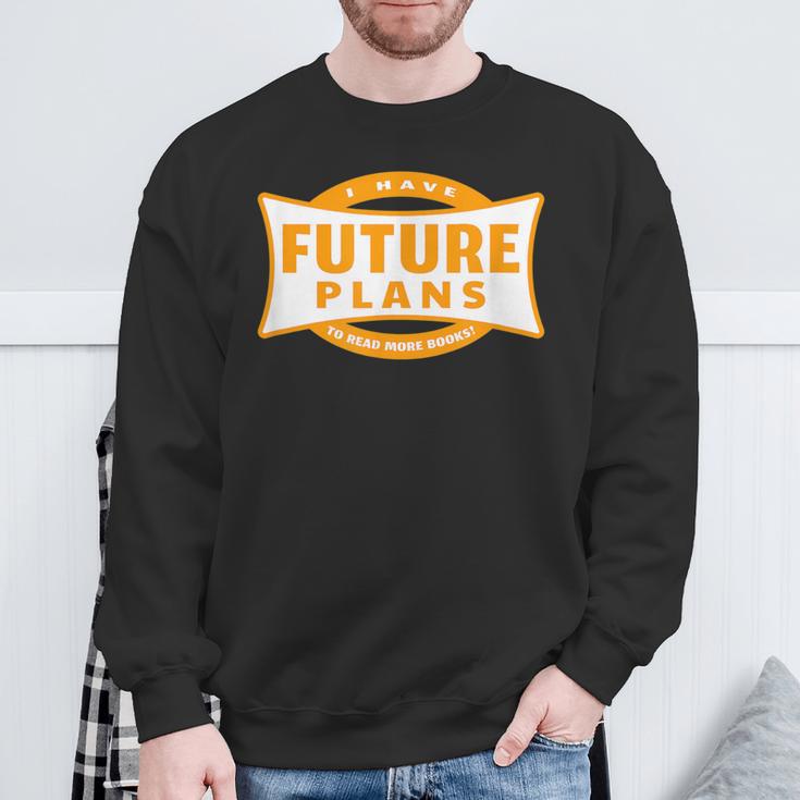 I Have Future Plans To Read More Books Lover Joke Sweatshirt Gifts for Old Men