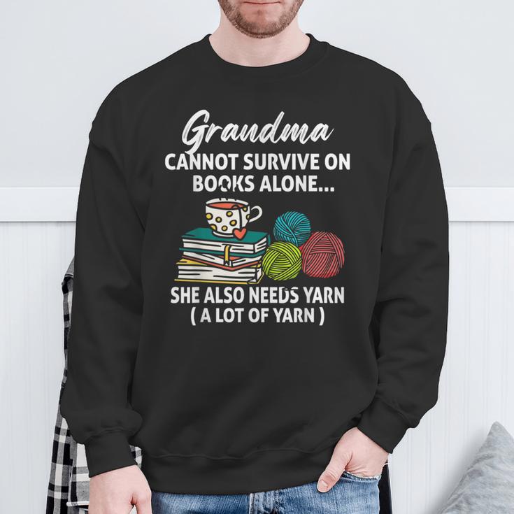 Grandma Cannot Survive On Books Alone She Also Needs Yarn Sweatshirt Gifts for Old Men