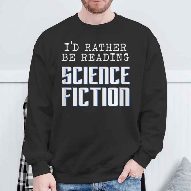 I'd Rather Be Reading Science Fiction Sci Fi Book Reader Sweatshirt Gifts for Old Men