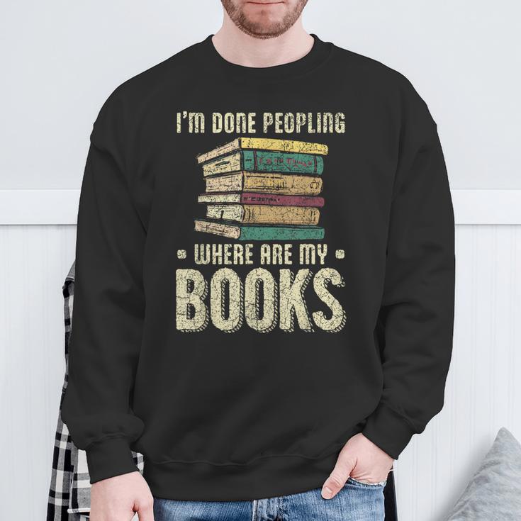 I'm Done Peopling Where Are My Books Reading Sweatshirt Gifts for Old Men