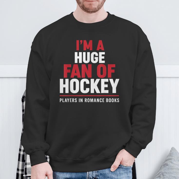 I'm a Huge Fan Of Hockey Players In Romance Books Sweatshirt Gifts for Old Men