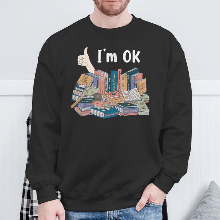 I'm OK Books Pile Books Stack Bibliophile Bookisk Sweatshirt Gifts for Old Men