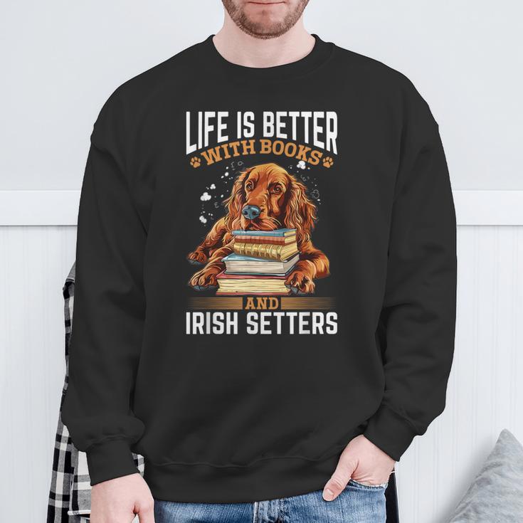 Irish Setter Dog Breed Life Is Better With Books And Irish Sweatshirt Gifts for Old Men