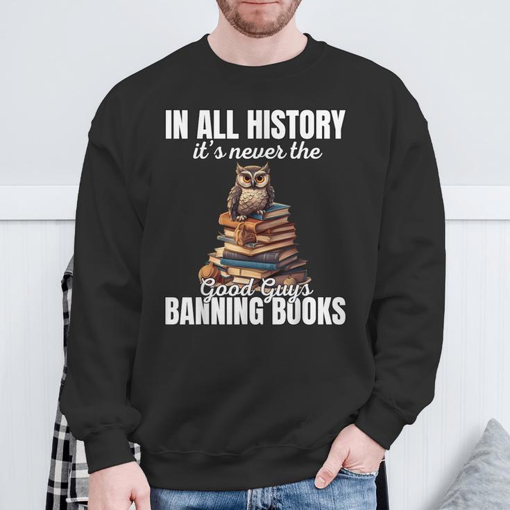 Its Never The Good Guys Banning Books Banned Lover Owl Sweatshirt Gifts for Old Men Its Never The Good Guys Banning Books Banned Lover Owl Sweatshirt Gifts for Old Men