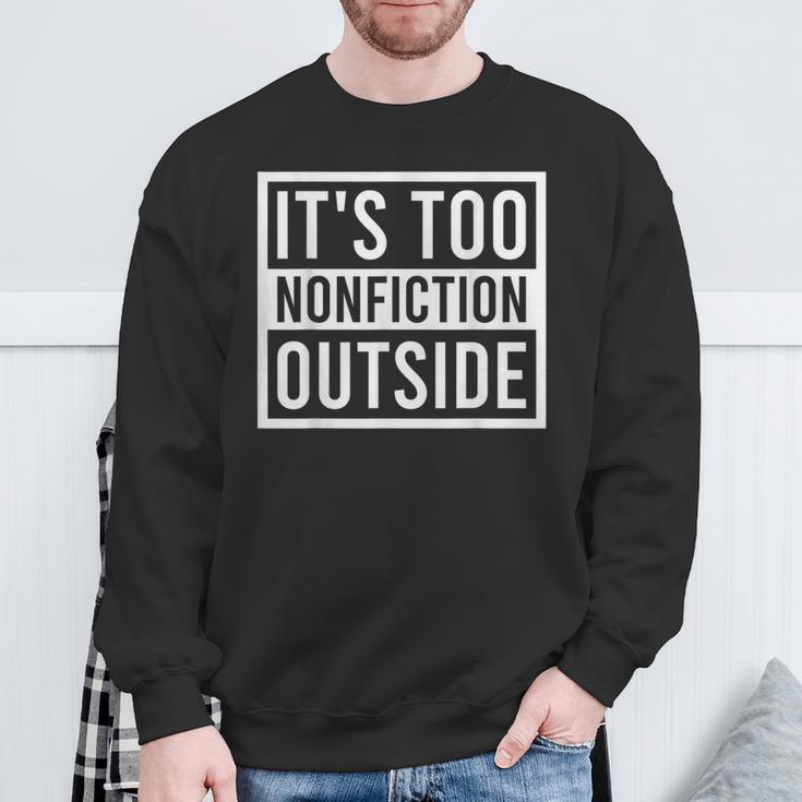 Its Too Nonfiction Outside Book Librarian Reading Sweatshirt Gifts for Old Men