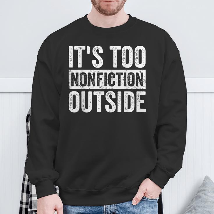 Its Too Nonfiction Outside Book Lovers Reading Joke Sweatshirt Gifts for Old Men