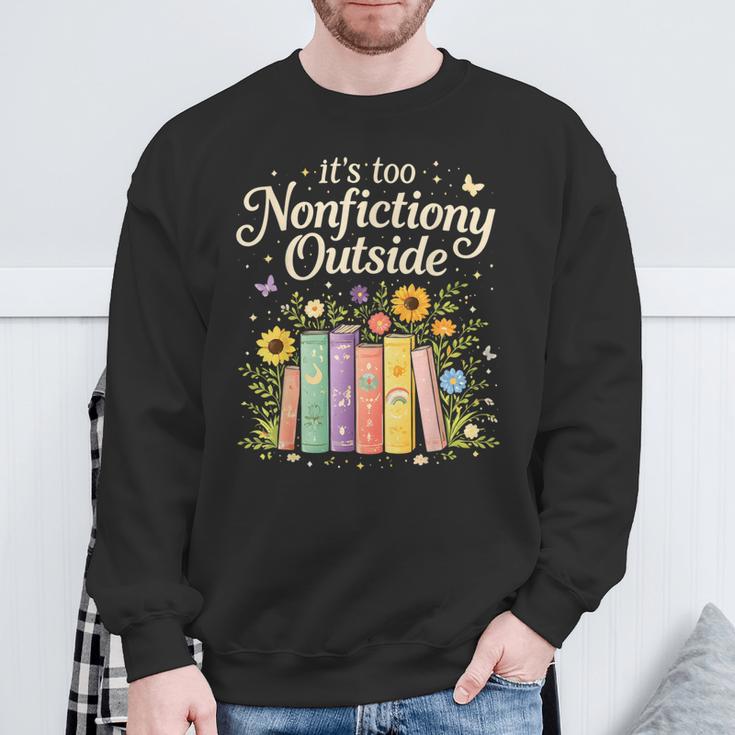 It's Too Nonfiction Outside Reading Book Lover Humor Sweatshirt Gifts for Old Men