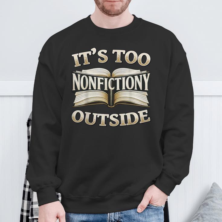 It’s Too Nonfictiony Outside Book Lover Quote Sweatshirt Gifts for Old Men It’s Too Nonfictiony Outside Book Lover Quote Sweatshirt Gifts for Old Men