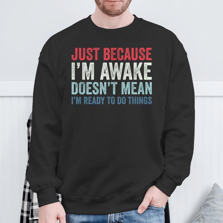 Just Because I'm Awake スウェットシャツ 高齢者への贈り物