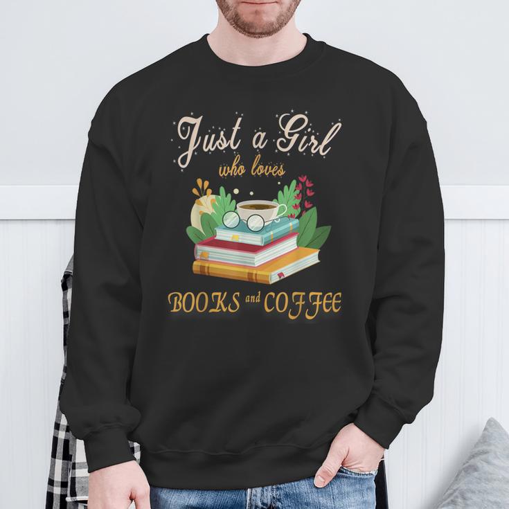 Just a Girl Who Loves Books And Coffee We Need More Caffeine Sweatshirt Gifts for Old Men