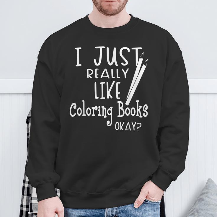 I Just Really Like Coloring Books Okay Quote Sweatshirt Gifts for Old Men