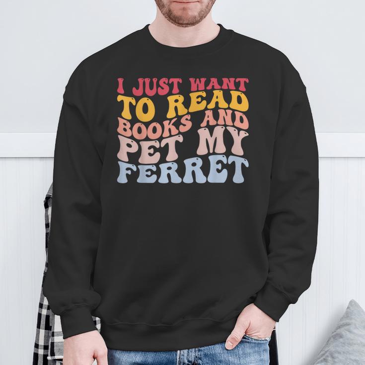 I Just Want To Read Books And Pet My Ferret Pet Lover Sweatshirt Gifts for Old Men
