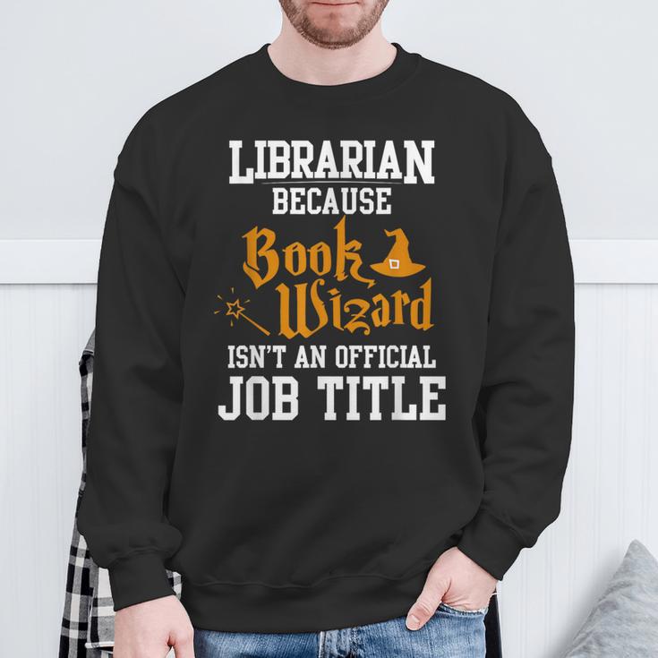 Librarian Because Book Wizard Isn't An Official Job Title Sweatshirt Gifts for Old Men