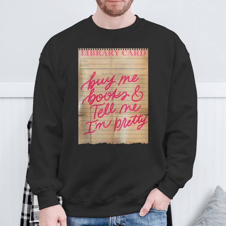 Library Card Buy Me Books And Tell Me I'm Pretty Pink Sweatshirt Gifts for Old Men