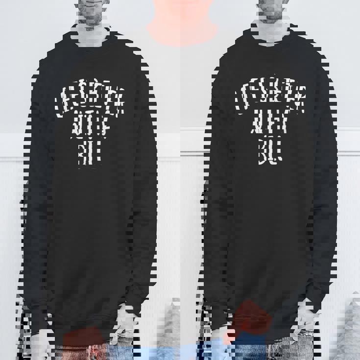 Life Is Better With A Bill ファニーネームtシャツ Billy スウェットシャツ 高齢者への贈り物