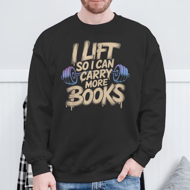 Lift I Can Carry More Books Gym Readers Sweatshirt Gifts for Old Men