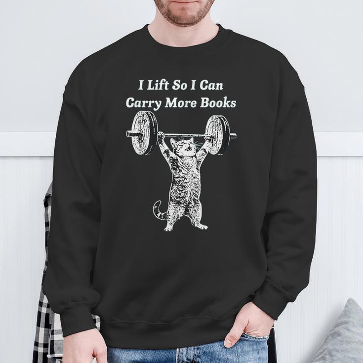 I Lift So I Can Carry More Books Cat Humor Sweatshirt Gifts for Old Men I Lift So I Can Carry More Books Cat Humor Sweatshirt Gifts for Old Men