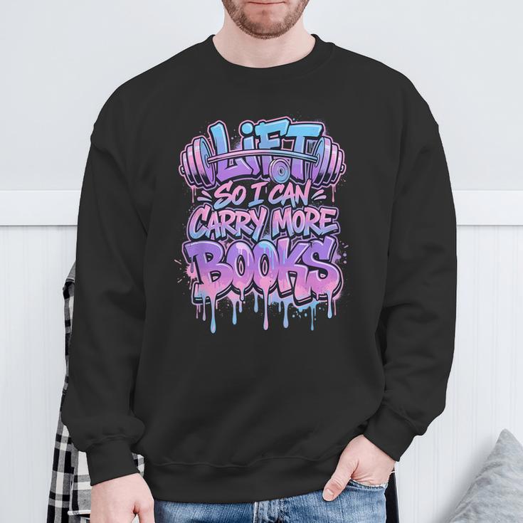 Lift So I Can Carry More Books Reader Workout Sweatshirt Gifts for Old Men