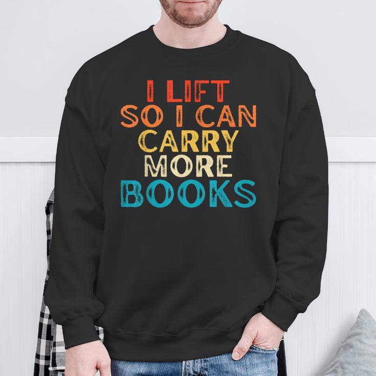 I Lift So I Can Carry More Books Reading Lovers Workout Sweatshirt Gifts for Old Men I Lift So I Can Carry More Books Reading Lovers Workout Sweatshirt Gifts for Old Men