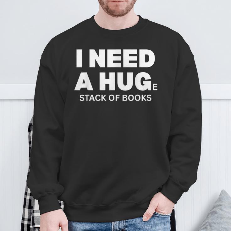 I Need a Hug Huge Stack Of Books Reading Book Lover Sweatshirt Gifts for Old Men