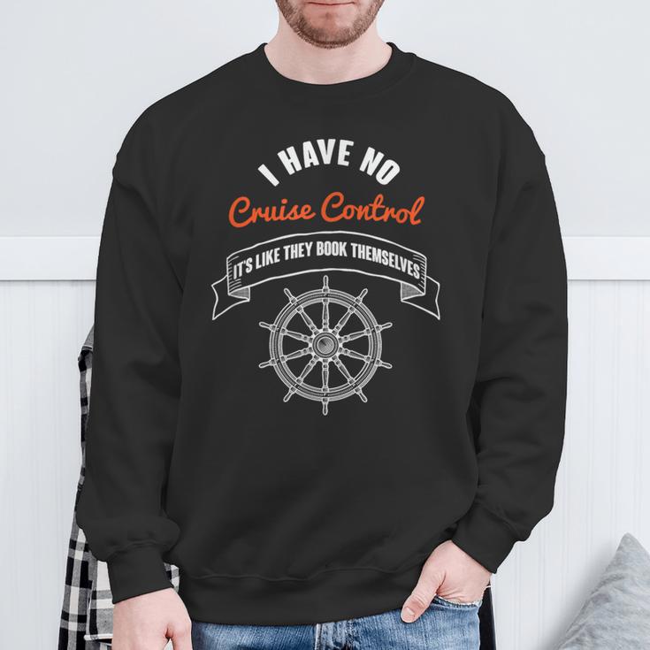 I Have No Cruise Control It's Like They Book Themselves Sweatshirt Gifts for Old Men