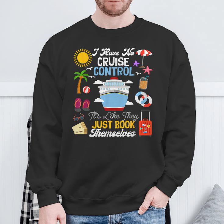 I Have No Cruise Control-It’s Like They Just Book Themselves Sweatshirt Gifts for Old Men