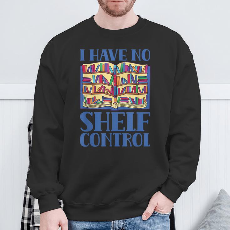 I Have No Shelf Control Books Lover Library Librarian Sweatshirt Gifts for Old Men I Have No Shelf Control Books Lover Library Librarian Sweatshirt Gifts for Old Men