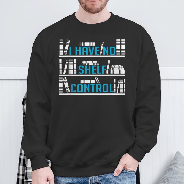 I Have No Shelf Control Readers And Book Lovers Sweatshirt Gifts for Old Men