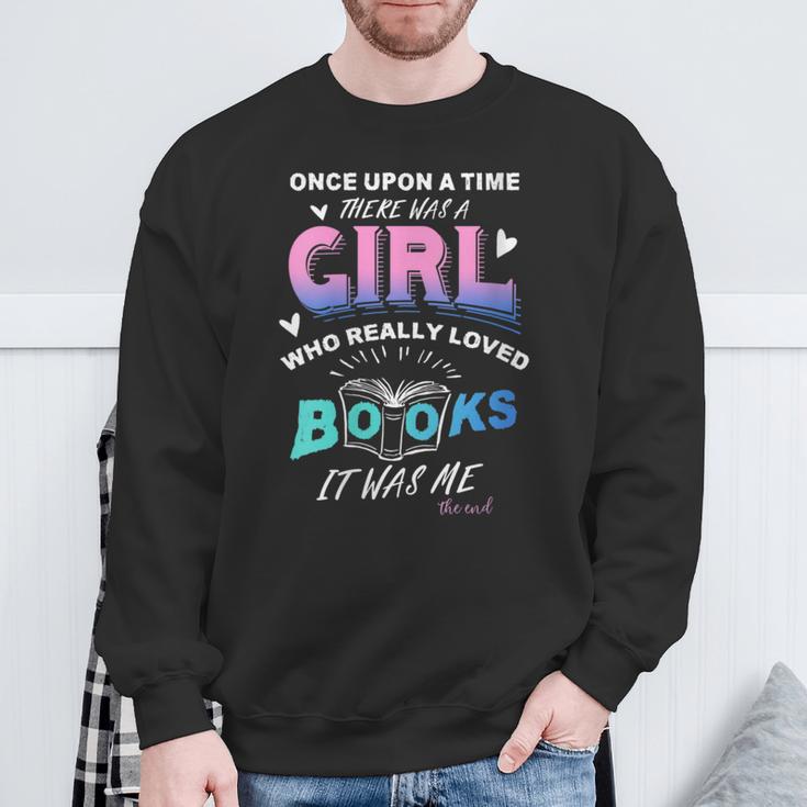 Once Upon A Time There Was A Girl Who Loved Books Design Sweatshirt Gifts for Old Men Once Upon A Time There Was A Girl Who Loved Books Design Sweatshirt Gifts for Old Men