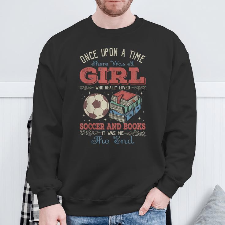 Once Upon A Time There Was A Girl Loved Soccer And Books Sweatshirt Gifts for Old Men Once Upon A Time There Was A Girl Loved Soccer And Books Sweatshirt Gifts for Old Men