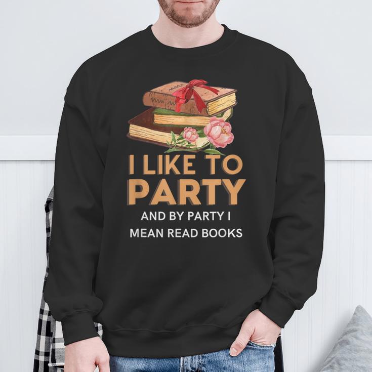 I Like To Party & By Party I Mean Read Books Reading Book Sweatshirt Gifts for Old Men