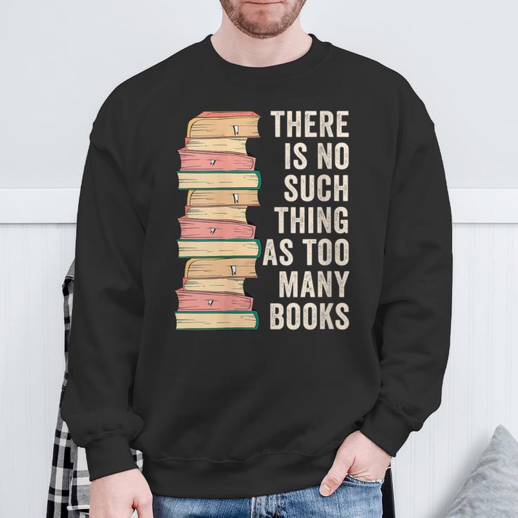 There Is No Such Thing As Too Many Books For Reading Books Sweatshirt Gifts for Old Men