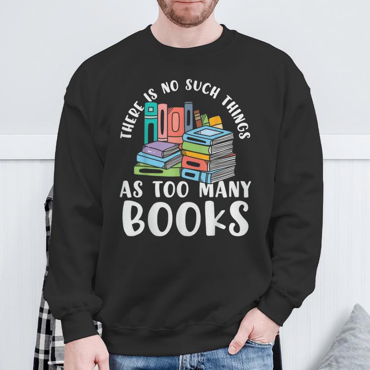 There Is No Such Things As Too Many Books Book Reading Sweatshirt Gifts for Old Men