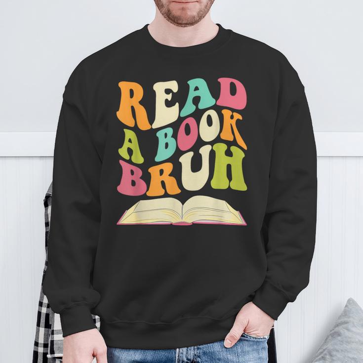 Read a Book Bruh English Teacher Groovy Retro Reading For Men Women Sweatshirt Gifts for Old Men Read a Book Bruh English Teacher Groovy Retro Reading For Men Women Sweatshirt Gifts for Old Men