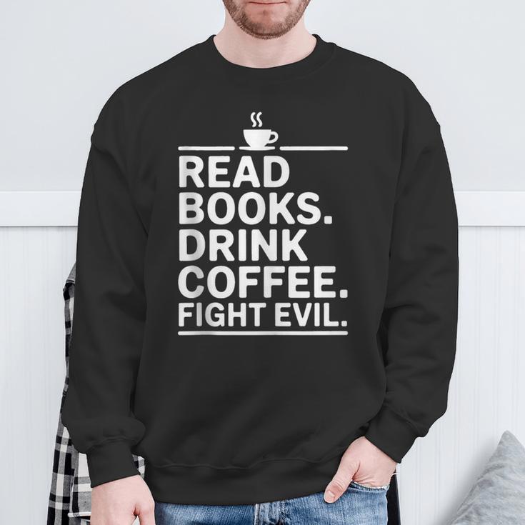 Read Books Drink Coffee Fight Evil Sweatshirt Gifts for Old Men