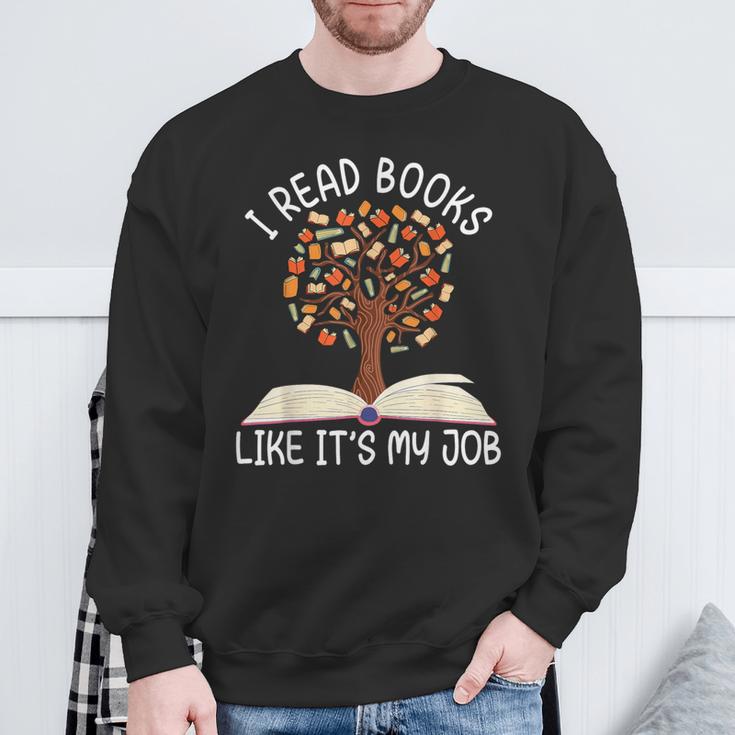 I Read Books Like It's My Job Book Lover Reading Women Men Sweatshirt Gifts for Old Men I Read Books Like It's My Job Book Lover Reading Women Men Sweatshirt Gifts for Old Men