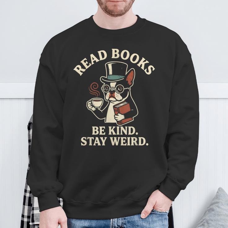 Read Books Be Kind Stay Weird Dog Boston Terrier Reading Sweatshirt Gifts for Old Men Read Books Be Kind Stay Weird Dog Boston Terrier Reading Sweatshirt Gifts for Old Men