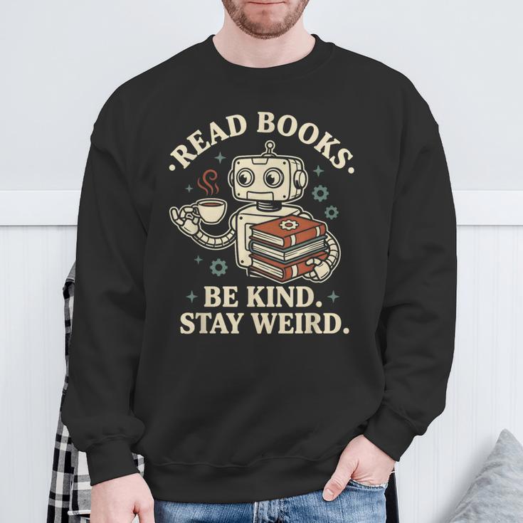Read Books Be Kind Stay Weird Robot Coffee Lover Reading Sweatshirt Gifts for Old Men Read Books Be Kind Stay Weird Robot Coffee Lover Reading Sweatshirt Gifts for Old Men