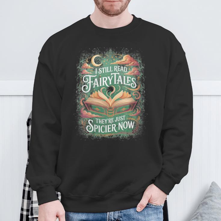 I Still Read Fairytales They'Re Just Spicier Now Book Lovers Sweatshirt Gifts for Old Men I Still Read Fairytales They'Re Just Spicier Now Book Lovers Sweatshirt Gifts for Old Men