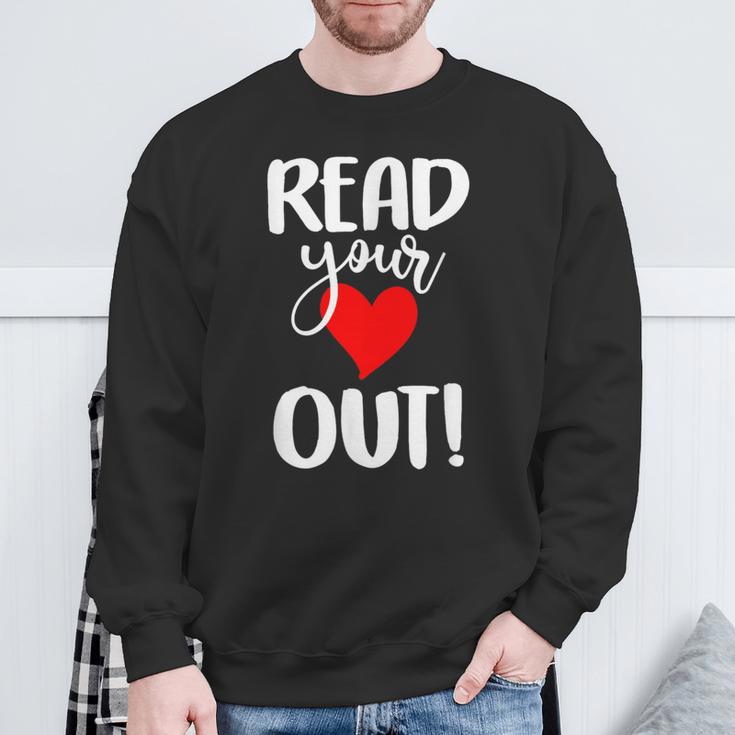 Read Your Heart Out Book Reading For Women & Men Sweatshirt Gifts for Old Men