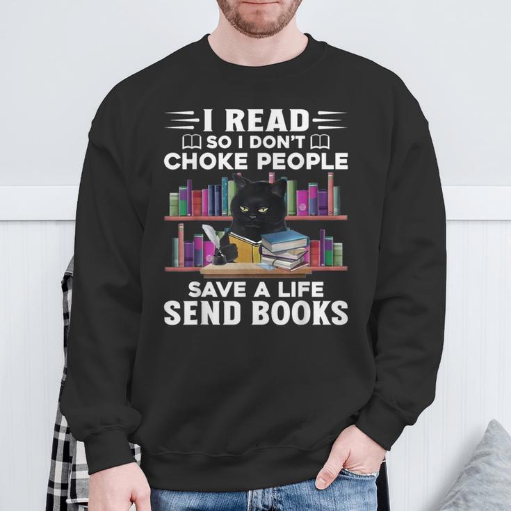 I Read So I Don't Choke People Save A Life Send Books Cat For Men Women Sweatshirt Gifts for Old Men I Read So I Don't Choke People Save A Life Send Books Cat For Men Women Sweatshirt Gifts for Old Men
