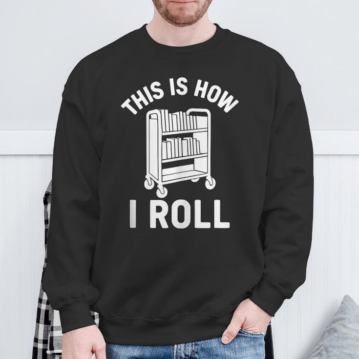 Reader Librarian Library This Is How I Roll Book Cart Meme Sweatshirt Gifts for Old Men